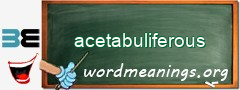 WordMeaning blackboard for acetabuliferous